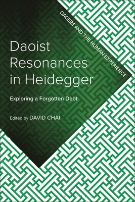 Daoist Resonances in Heidegger: Exploring a Forgotten Debt - Chai, David (Editor)