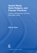 Daoist Ritual, State Religion, and Popular Practices: Zhenwu Worship from Song to Ming (960-1644)