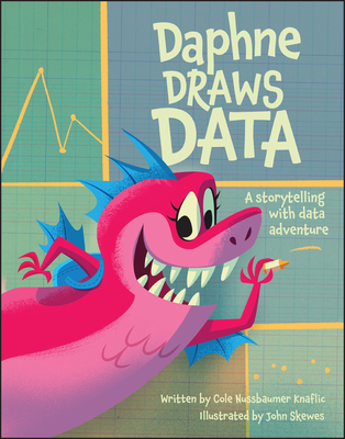 Daphne Draws Data: A Storytelling with Data Adventure - Nussbaumer Knaflic, Cole