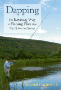 Dapping: Guide to the Traditional Method for Fishing Flies That Fly, Quiver, and Jump