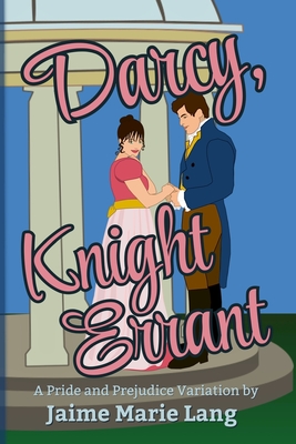 Darcy, Knight Errant: A Pride and Prejudice Variation - Lang, Jaime Marie