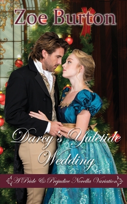 Darcy's Yuletide Wedding: A Pride & Prejudice Novella Variation - Burton, Zoe