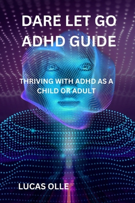 Dare Let Go ADHD Guide: Thriving with ADHD as a Child or Adult - Olle, Lucas