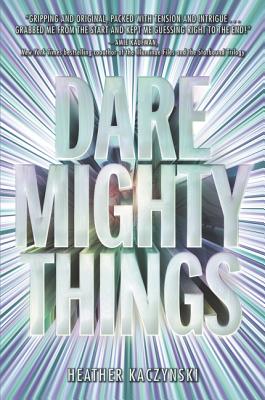 Dare Mighty Things - Kaczynski, Heather