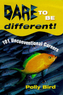 Dare to be Different: 101 Unconventional Careers