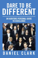Dare to Be Different: An Auditors Personal Guide to Excellence