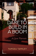 Dare to Build in a Boom: A love memoir