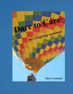 Dare to Care: My Caregiving Workbook