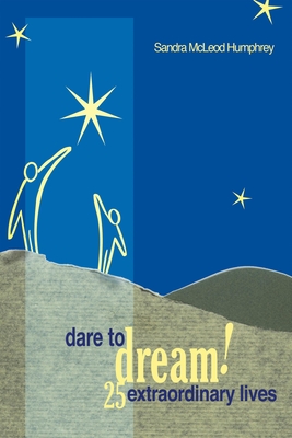 Dare to Dream!: 25 Extraordinary Lives - Humphrey, Sandra McLeod