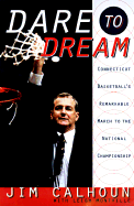 Dare to Dream: Connecticut Basketball's Remarkable March to the National Championship