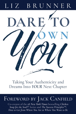 Dare To Own You: Taking Your Authenticity and Dreams into Your Next Chapter - Brunner, Liz