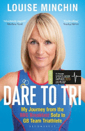 Dare to Tri: My Journey from the BBC Breakfast Sofa to GB Team Triathlete