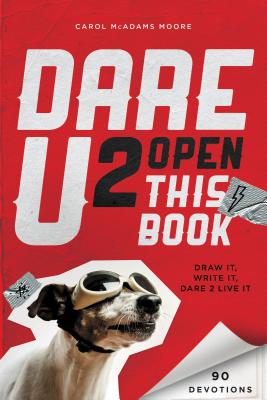 Dare U 2 Open This Book: Draw It, Write It, Dare 2 Live It - Moore, Carol McAdams