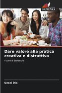 Dare valore alla pratica creativa e distruttiva