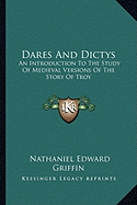 Dares And Dictys: An Introduction To The Study Of Medieval Versions Of The Story Of Troy