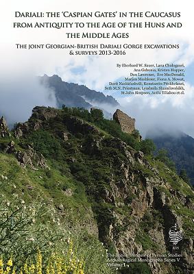 Dariali: The 'Caspian Gates' in the Caucasus from Antiquity to the Age of the Huns and the Middle Ages: The Joint Georgian-British Dariali Gorge Excavations and Surveys 2013-2016 - Sauer, Eberhard