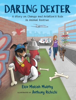 Daring Dexter: A Story on Change and Aviation's Role in Animal Rescue - Murphy, Erin Mariah