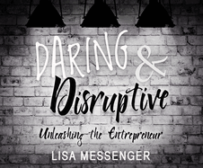 Daring & Disruptive: Unleashing the Entrepreneur