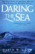 Daring the Sea: The True Story of the First Men to Row Across the Atlantic Ocean - Shaw, David W