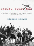 Daring Young Men: The Heroism and Triumph of the Berlin Airlift, June 1948-May 1949