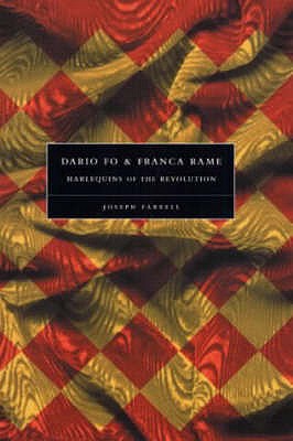 Dario Fo and Franca Rame: Harlequins of the Revolution - Farrell, Joseph