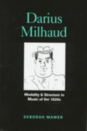 Darius Milhaud: Modality & Structure in Music of the 1920s - Mawer, Deborah