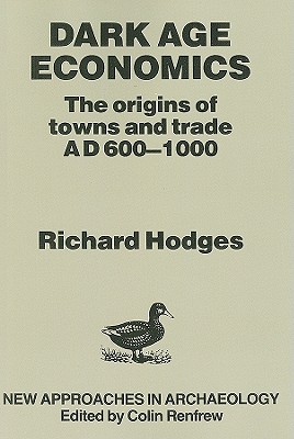 Dark Age Economics: Origins of Towns and Trade, A.D.600-1000 - Hodges, Richard