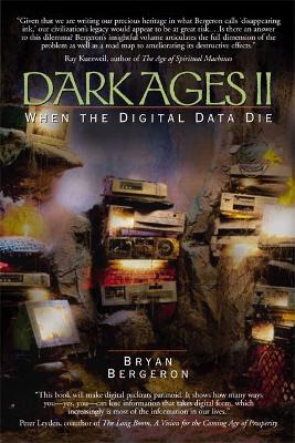 Dark Ages II: When the Digital Data Die - Bergeron, Bryan P