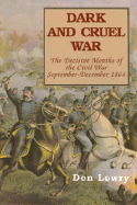 Dark and Cruel War: The Decisive Months of the Civil War, September-December 1864