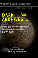 Dark Archives: Volume I. Voyages into the Medieval Unread and Unreadable, 2019-2021