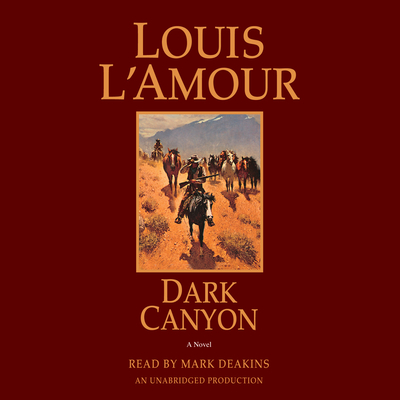Dark Canyon: A Novel - L'Amour, Louis, and Deakins, Mark (Read by)