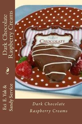 Dark Chocolate Raspberry Creams - Lynn, Gail (Contributions by), and Yak, Eci E