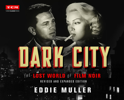 Dark City: The Lost World of Film Noir (Revised and Expanded Edition) - Muller, Eddie