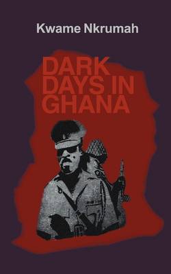 Dark Days in Ghana. - Nkrumah, Kwame