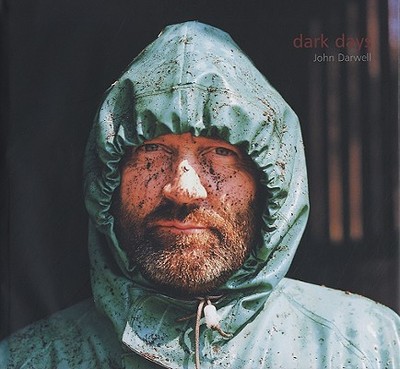 Dark Days - Darwell, John (Photographer), and Wells, Liz (Contributions by)