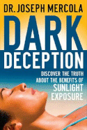 Dark Deception: Discover the Truths about the Benefits of Sunlight Exposure - Mercola, Joseph, Dr.