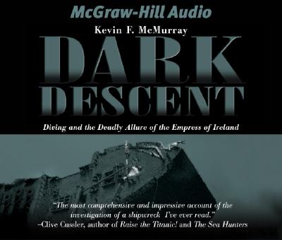 Dark Descent: Diving and the Deadly Allure of the Empress of Ireland - McMurray, Kevin F, and Prichard, Michael (Read by)