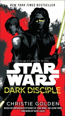 Dark Disciple: Star Wars - Golden, Christie, and Lucas, Katie (Foreword by)