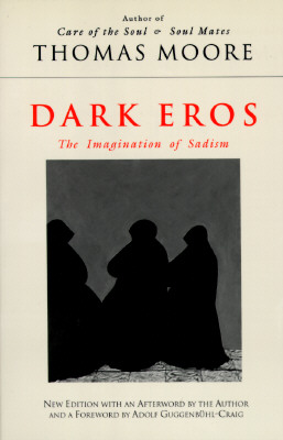 Dark Eros: The Imagination of Sadism New Edition - Moore, Thomas