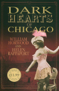 Dark Hearts of Chicago - Horwood, William, and Rappaport, Helen