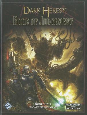 Dark Heresy: Book of Judgement: Roleplaying in the Grim Darkness of the 41st Millennium - Davey, Graham, and Dempsey, Robert, and Farrer, Mathew