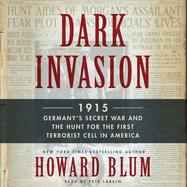 Dark Invasion: 1915: Germany's Secret War and the Hunt for the First Terrorist Cell in America
