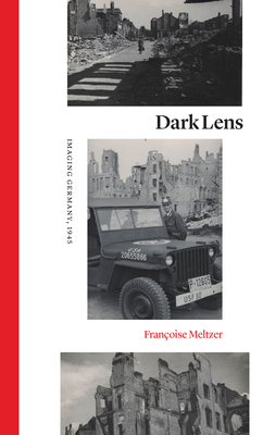 Dark Lens: Imaging Germany, 1945 - Meltzer, Franoise