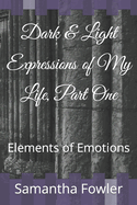 Dark & Light Expressions of My Life, Part One: Elements of Emotions