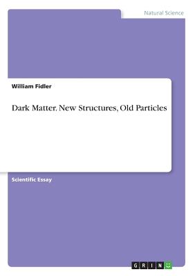 Dark Matter. New Structures, Old Particles - Fidler, William