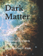 Dark Matter: Theories on its Origin & Substance