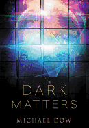 Dark Matters: A Science Fiction Thriller (Dark Matters Trilogy Book 1)
