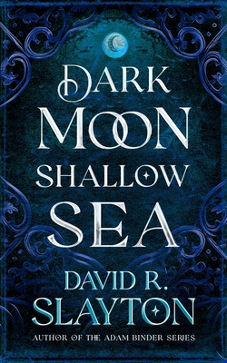 Dark Moon, Shallow Sea - Slayton, David R