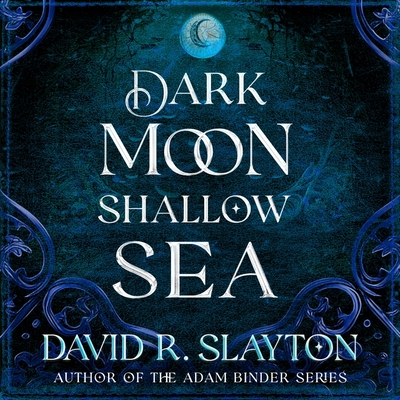Dark Moon, Shallow Sea - Slayton, David R, and Axtell, Michael David (Read by)