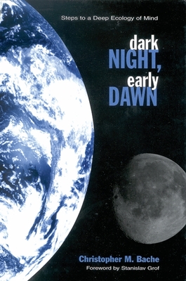 Dark Night, Early Dawn - Bache, Christopher M, and Grof, Stanislav, M.D. (Foreword by)